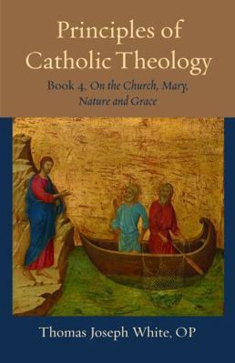 Principles of Catholic Theology, Book 4: On the... 0813237793 Book Cover