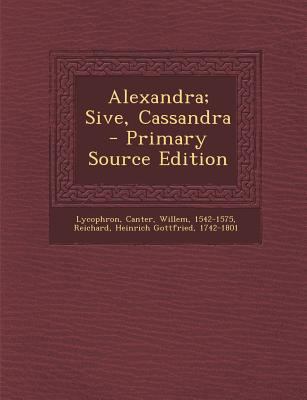 Alexandra; Sive, Cassandra - Primary Source Edi... [Greek, Ancient (to 1453)] 1294550365 Book Cover