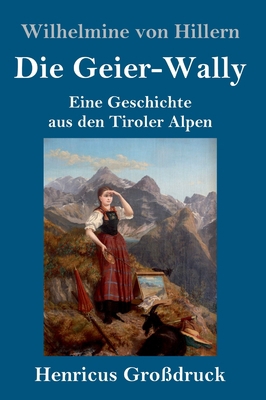 Die Geier-Wally (Großdruck): Eine Geschichte au... [German] 3847843176 Book Cover