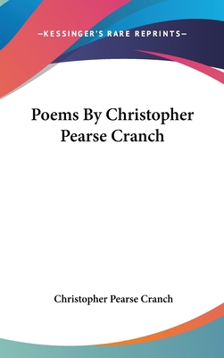 Poems By Christopher Pearse Cranch 0548517797 Book Cover