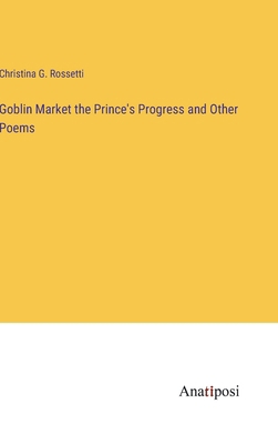 Goblin Market the Prince's Progress and Other P... 3382830345 Book Cover