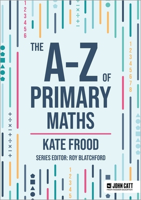 The A-Z of Primary Maths (John Catt A-Z series) 1036005089 Book Cover