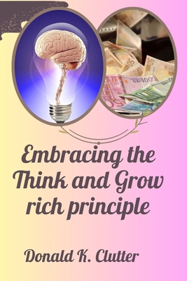 Embracing the Think and Grow Rich Principle: Ri... B0CR6SB6YJ Book Cover