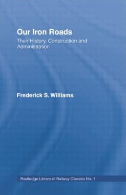 Our Iron Roads: Their History, Construction and... 1138866024 Book Cover
