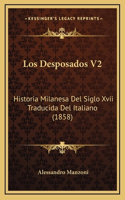 Los Desposados V2: Historia Milanesa Del Siglo ... [Spanish] 1166887693 Book Cover