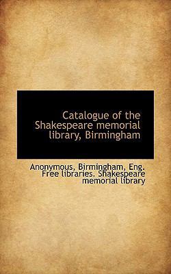 Catalogue of the Shakespeare Memorial Library, ... 1115795015 Book Cover