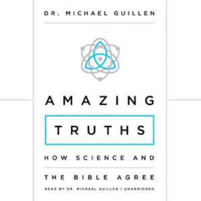 Amazing Truths: How Science and the Bible Agree 1504699580 Book Cover