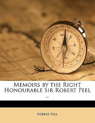 Memoirs by the Right Honourable Sir Robert Peel .. 1176575104 Book Cover