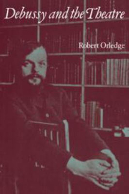 Debussy and the Theatre 0521228077 Book Cover