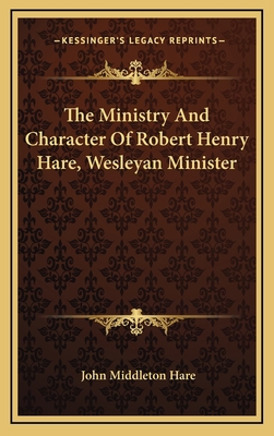 The Ministry and Character of Robert Henry Hare... 1163551376 Book Cover