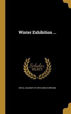 Winter Exhibition ... 1362913502 Book Cover