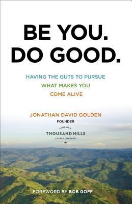 Be You. Do Good.: Having the Guts to Pursue Wha... 0801018773 Book Cover