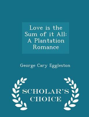 Love Is the Sum of It All: A Plantation Romance... 1298193559 Book Cover