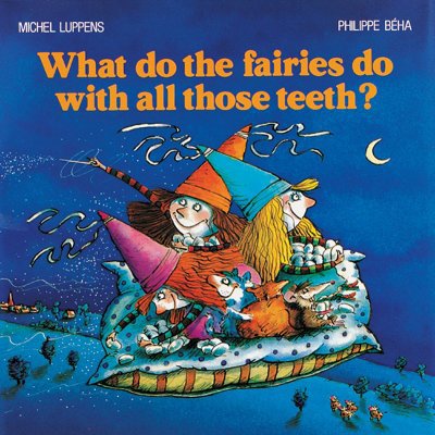 What Do the Fairies Do with All Those Teeth? 1552090019 Book Cover