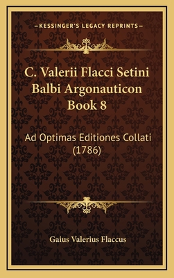 C. Valerii Flacci Setini Balbi Argonauticon Boo... [Latin] 116598475X Book Cover