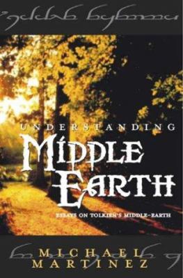 Understanding Middle-Earth: Essays on Tolkien's... 1587761459 Book Cover