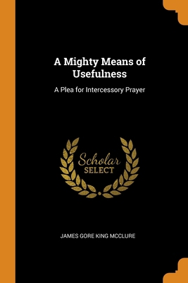 A Mighty Means of Usefulness: A Plea for Interc... 0344429474 Book Cover