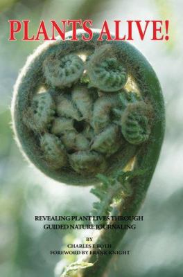 Plants Alive!: Revealing Plant Lives Through Gu... 0595366449 Book Cover