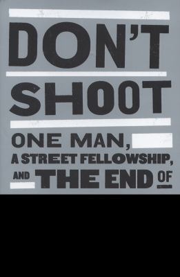 Don't Shoot: One Man, a Street Fellowship, and ... 1608192644 Book Cover