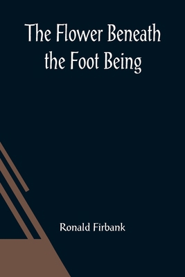 The Flower Beneath the Foot Being a record of t... 9356018847 Book Cover