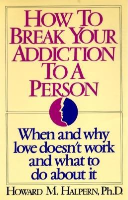 How to Break Your Addiction to a Person 1567310001 Book Cover