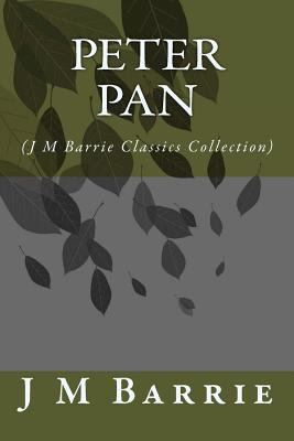 Peter Pan: (J M Barrie Classics Collection) 1500935913 Book Cover