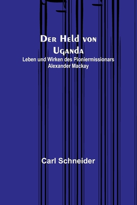 Der Held von Uganda: Leben und Wirken des Pioni... [German] 9356781338 Book Cover