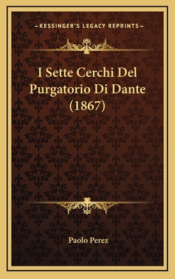 I Sette Cerchi Del Purgatorio Di Dante (1867) [Italian] 1168571510 Book Cover
