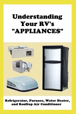 Understanding Your RV's "APPLIANCES": Refrigera... 0997463422 Book Cover