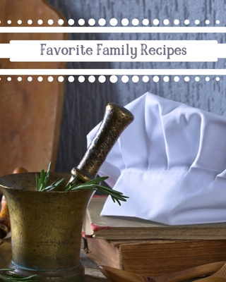 Favorite Family Recipes: Create Your Own Recipe... 167193802X Book Cover