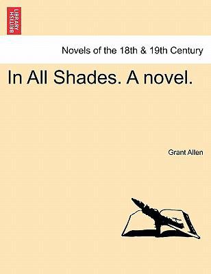 In All Shades. a Novel. 1241479224 Book Cover