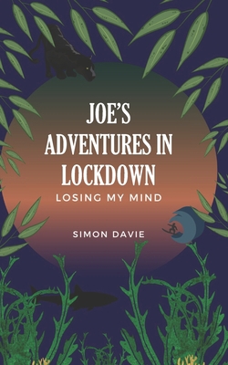 Joe's Adventures in Lockdown: Losing my Mind B08DPWNMCF Book Cover