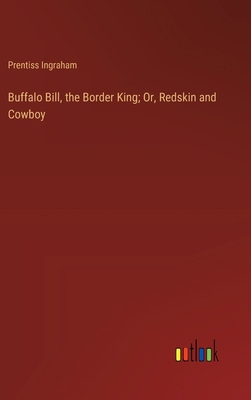 Buffalo Bill, the Border King; Or, Redskin and ... 3368916610 Book Cover