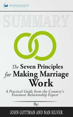 Paperback Summary: the Seven Principles for Making Marriage Work : A Practical Guide from the Country's Foremost Relationship Expert Book