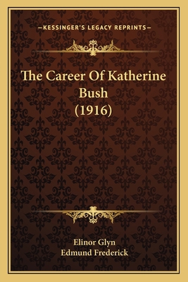 The Career Of Katherine Bush (1916) 1165807173 Book Cover