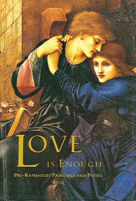 Love Is Enough : Pre-Raphaelite Paintings and P... 0711213631 Book Cover