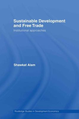 Sustainable Development and Free Trade: Institu... 0415412943 Book Cover