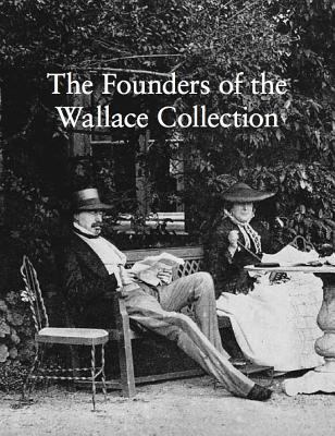 The Founders of the Wallace Collection 0993658814 Book Cover