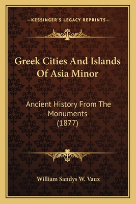 Greek Cities And Islands Of Asia Minor: Ancient... 1164576119 Book Cover
