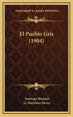 El Pueblo Gris (1904) [Spanish] 1168568404 Book Cover