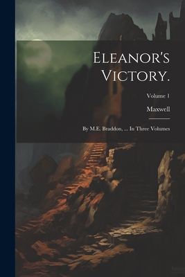 Eleanor's Victory.: By M.E. Braddon, ... In Thr... 1021933082 Book Cover