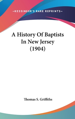 A History Of Baptists In New Jersey (1904) 1436597765 Book Cover