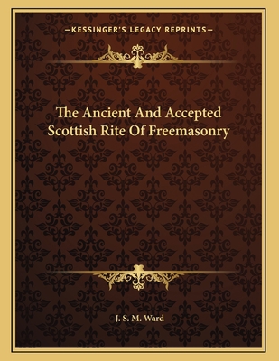 The Ancient And Accepted Scottish Rite Of Freem... 1163070025 Book Cover