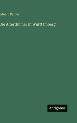 Die Alterthümer in Württemberg [German] 3386437966 Book Cover