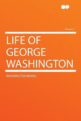 Life of George Washington Volume 5 1290152365 Book Cover