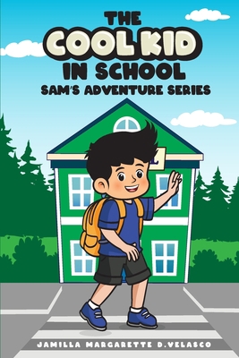 The Cool Kid In School: Sam's Adventure Series B0CLJ81QJP Book Cover