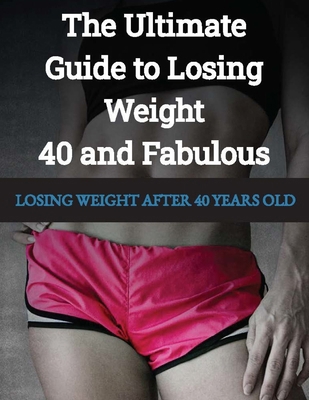 LOSING WEIGHT After 40 Years Old: 40 and Fabulo... B0CX4ZH74F Book Cover