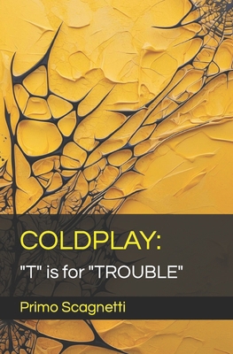 Coldplay: "T" is for "TROUBLE" B0CNZ3X13Q Book Cover