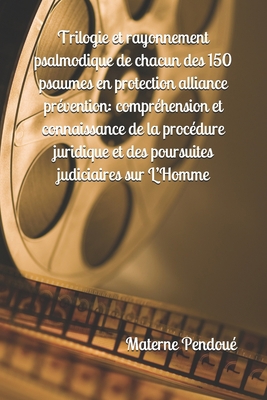 Trilogie et rayonnement psalmodique de chacun des 150 psaumes en protection alliance prévention: compréhension et connaissance de la procédure ... judiciaires sur L’Homme null Book Cover
