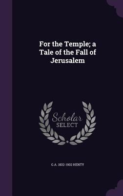 For the Temple; a Tale of the Fall of Jerusalem 1355950880 Book Cover